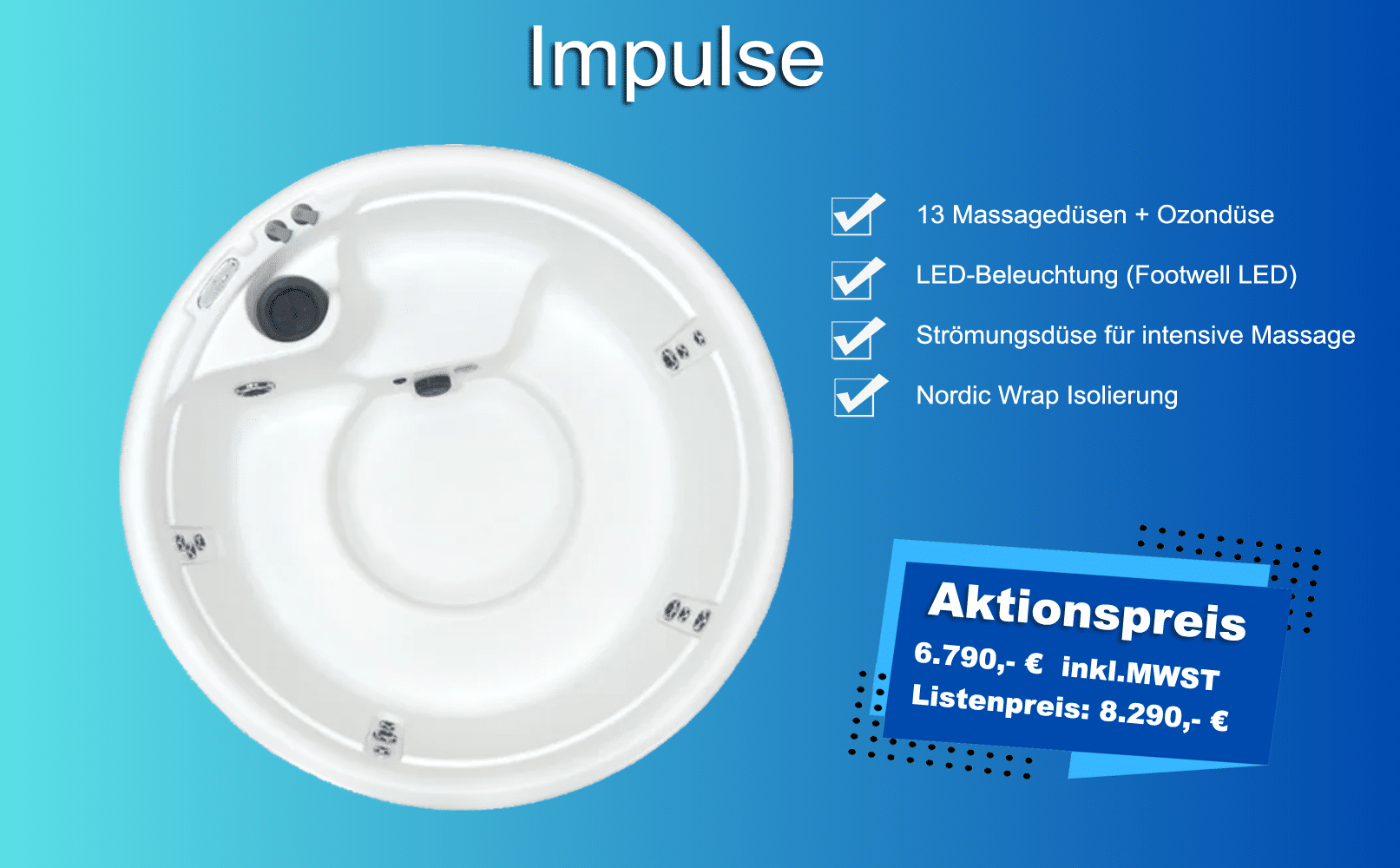 Whirlpool Impulse : Aktionspreis 6.790,- € inkl.MWST. Listenpreis: 8.290,- €